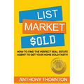 List Market $old: How To Find The Perfect Real Estate Agent To Get Your Home Sold Fast!!!