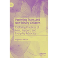Parenting Trans and Non-Binary Children: Exploring Practices of Love, Support, and Everyday Advocacy