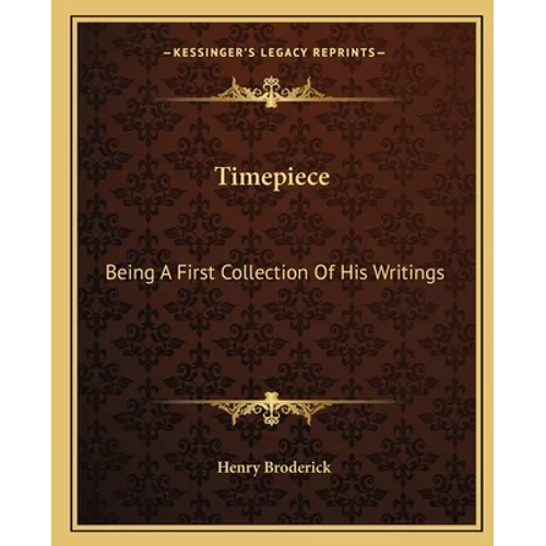 Timepiece: Being A First Collection Of His Writings