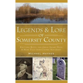 Legends & Lore of Somerset County: Knitting Betty, the Great Swamp Devil & More Tales from Central New Jersey