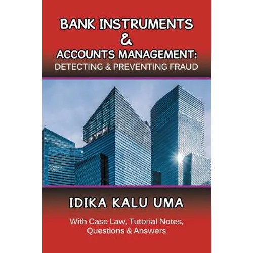 Bank Instruments & Accounts Management: Detecting & Preventing Fraud: With Case Law, Tutorial Notes, Questions & Answers