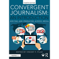 Convergent Journalism: An Introduction: Writing and Producing Across Media