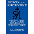 History of the Servite Order: The Seven Holy Founders and Marian Devotion