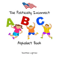 The Politically Incorrect Alphabet Book