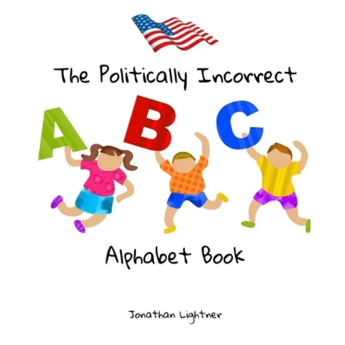 The Politically Incorrect Alphabet Book