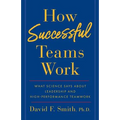 How Successful Teams Work: What Science Says about Leadership and High-Performance Teamwork