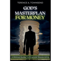 God's Masterplan For Money - A Biblical Guide To Financial Stewardship