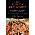 The Florida Spiny Lobster: How to Catch It, Its Biology, a Crawfish Cookbook, and First Aid for Minor Diving Injuries