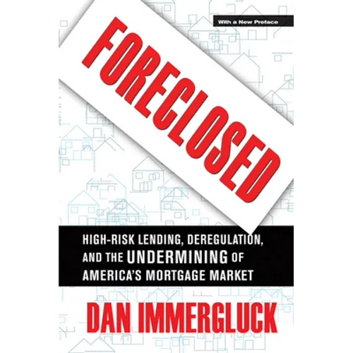 Foreclosed: High-Risk Lending, Deregulation, and the Undermining of America's Mortgage Market