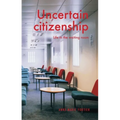 Uncertain Citizenship: Life in the Waiting Room