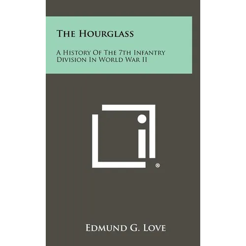 The Hourglass: A History of the 7th Infantry Division in World War II