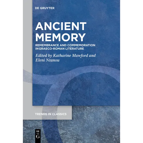 Ancient Memory: Remembrance and Commemoration in Graeco-Roman Literature