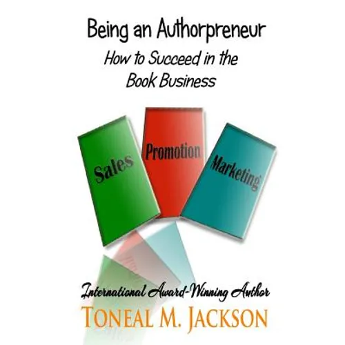 Being an Authorpreneur: How to Succeed in the Book Business