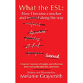 What the ESL: How I became a teacher and learned along the way