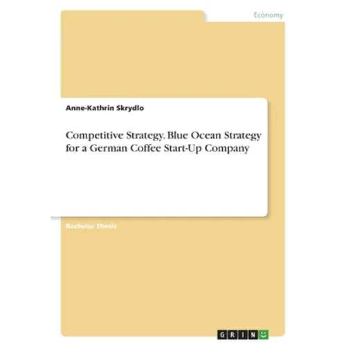 Competitive Strategy. Blue Ocean Strategy for a German Coffee Start-Up Company