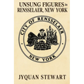 Unsung Figures in Rensselaer, New York