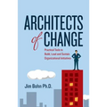 Architects of Change: Practical Tools to Build, Lead and Sustain Organizational Initiatives