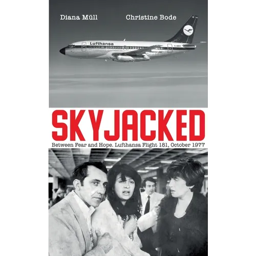 Skyjacked: Between Fear and Hope. Lufthansa Flight 181, October 1977