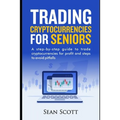 Trading Cryptocurrencies for Seniors: A Step-by-Step Guide to Trade Cryptocurrencies for Profit and Steps to Avoid Pitfalls