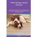 Welsh Springer Spaniel Activities Welsh Springer Spaniel Tricks, Games & Agility. Includes: Welsh Springer Spaniel Beginner to Advanced Tricks, Series