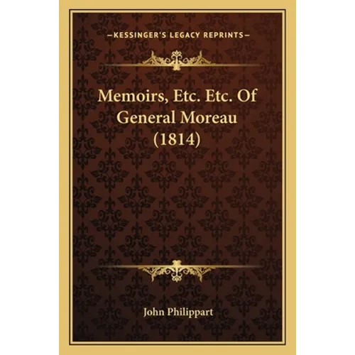 Memoirs, Etc. Etc. Of General Moreau (1814)