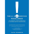 The A-Z of Service Excellence: The Essential Guide to Becoming a Customer Service Professional