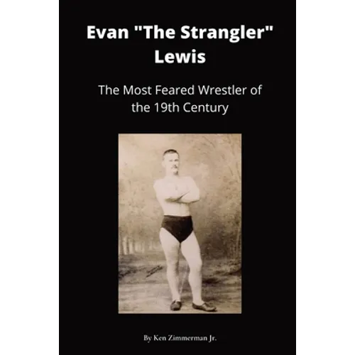 Evan "The Strangler" Lewis: The Most Feared Wrestler of the 19th Century