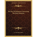 The Key Of Solomon Concerning The Holy Pentacles
