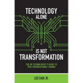 Technology Alone, Is Not Transformation: The HR Technologist's Guide to True Organizational Change