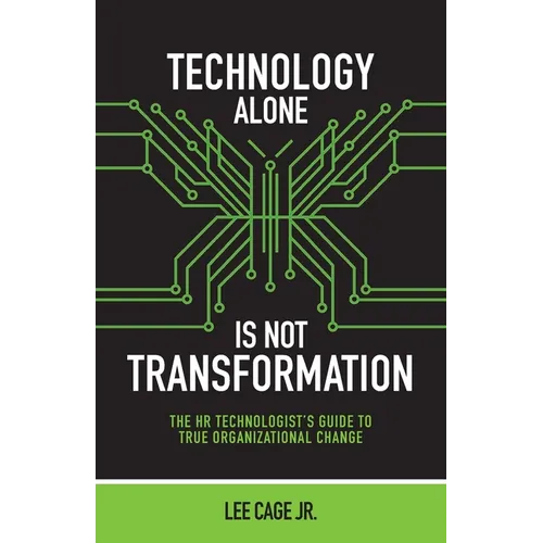 Technology Alone, Is Not Transformation: The HR Technologist's Guide to True Organizational Change