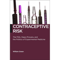Contraceptive Risk: The Fda, Depo-Provera, and the Politics of Experimental Medicine