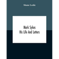 Mark Sykes: His Life And Letters
