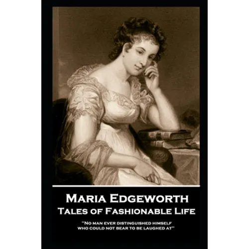 Maria Edgeworth - Tales of Fashionable Life: 'No man ever distinguished himself who could not bear to be laughed at''