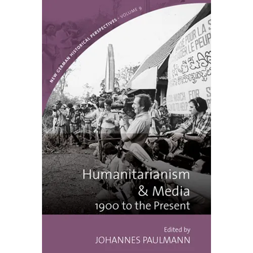 Humanitarianism and Media: 1900 to the Present