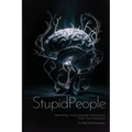 Stupid People: Identifying, Analyzing and Overcoming Their Toxic Influence