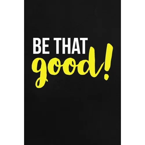 Be That Good: Employee Appreciation Gift for Your Employees, Coworkers, or Boss