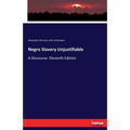 Negro Slavery Unjustifiable: A Discourse. Eleventh Edition
