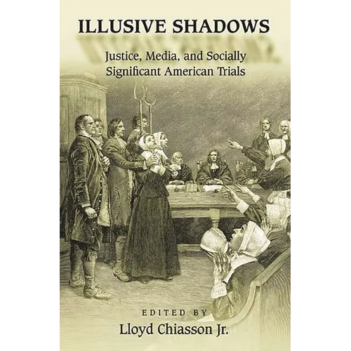 Illusive Shadows: Justice, Media, and Socially Significant American Trials