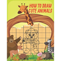 How To Draw Cute Animals: Cute Animals Drawing Grid Activity Book for Kids To Develop Observation and Art Skills, Easy Step by Step Drawing & Activity