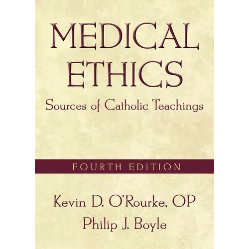 Medical Ethics: Sources of Catholic Teachings, Fourth Edition
