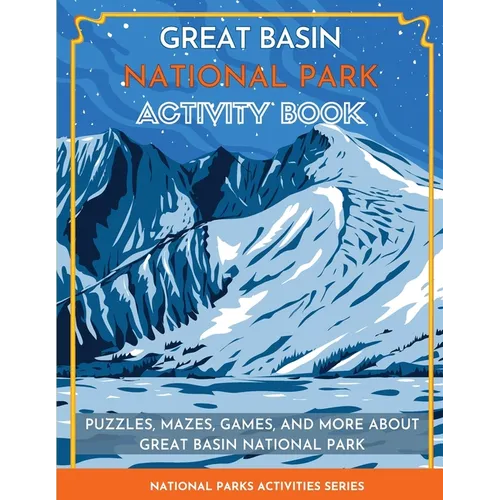 Great Basin National Park Activity Book: Puzzles, Mazes, Games, and More about Great Basin National Park