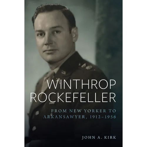Winthrop Rockefeller: From New Yorker to Arkansawyer, 1912-1956