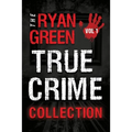 The Ryan Green True Crime Collection: Volume 1