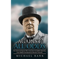 Against All Odds: Ten Historical Figures Who Overcome Incredible Adversity, From William the Bastard to Winston Churchill
