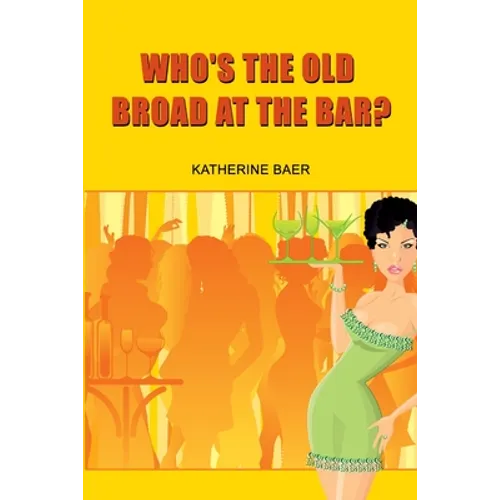 Who's the Old Broad at the Bar?