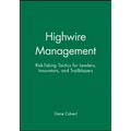 Highwire Management: Risk-Taking Tactics for Leaders, Innovators, and Trailblazers