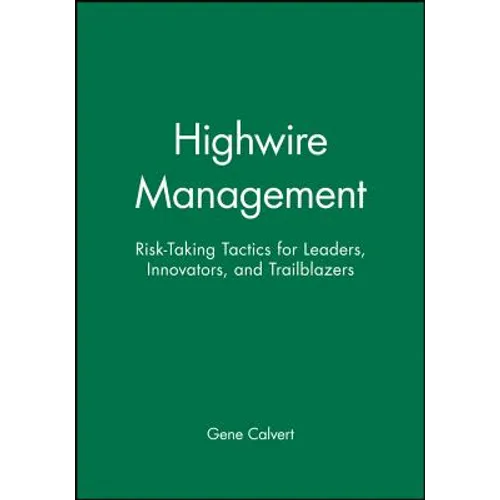 Highwire Management: Risk-Taking Tactics for Leaders, Innovators, and Trailblazers