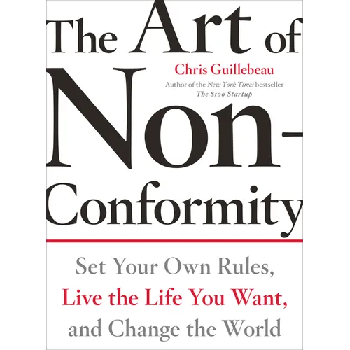 The Art of Non-Conformity: Set Your Own Rules, Live the Life You Want, and Change the World