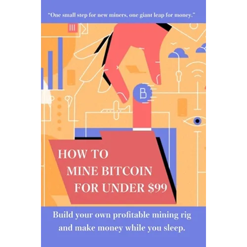 How to mine bitcoin for under $99: Build a profitable mining rig and make money while you sleep