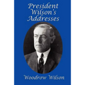 President Wilson's Addresses: A GR Press Presidential Book